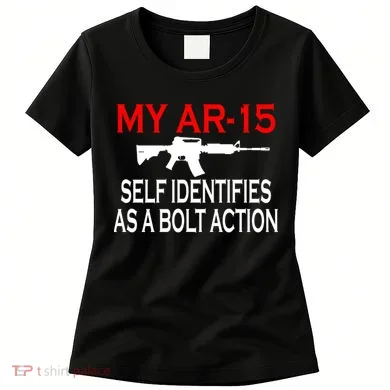 My AR-15 Self Identifies As A Bolt Action Women's T-Shirt