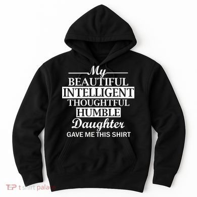 My Beautiful Intelligent Daughter Gave Me This Hoodie