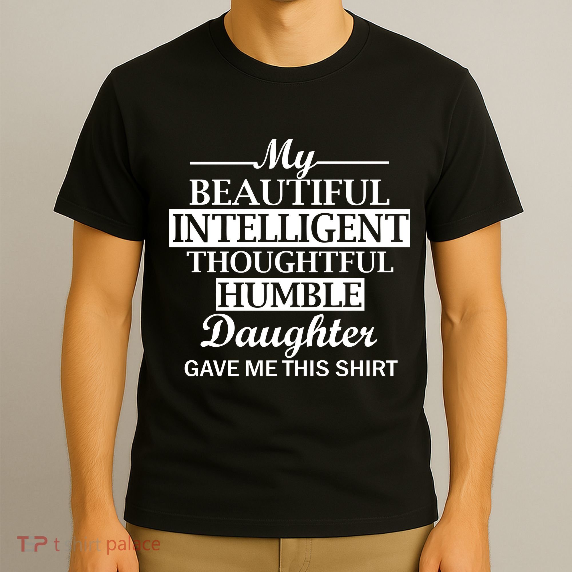 My Beautiful Intelligent Daughter Gave Me This T-Shirt