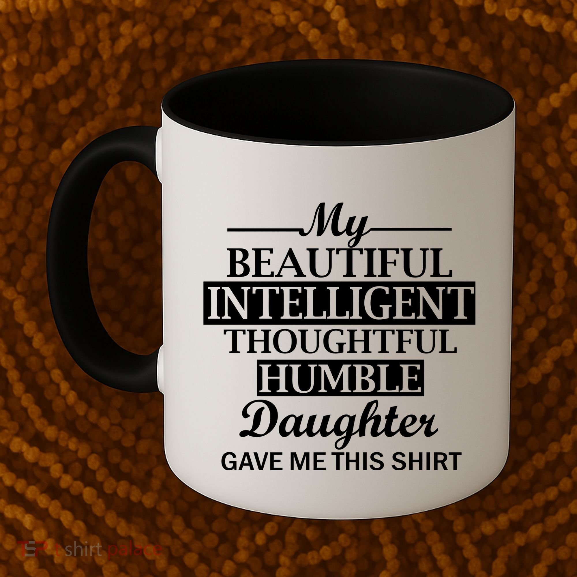 My Beautiful Intelligent Daughter Gave Me This Coffee Mug