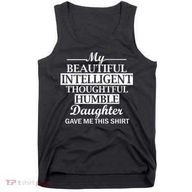 My Beautiful Intelligent Daughter Gave Me This Tank Top