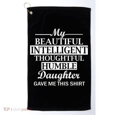 My Beautiful Intelligent Daughter Gave Me This Golf Towel