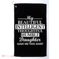 My Beautiful Intelligent Daughter Gave Me This Golf Towel thumb 0