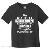 My Beautiful Intelligent Daughter Gave Me This Toddler T-Shirt thumb 0
