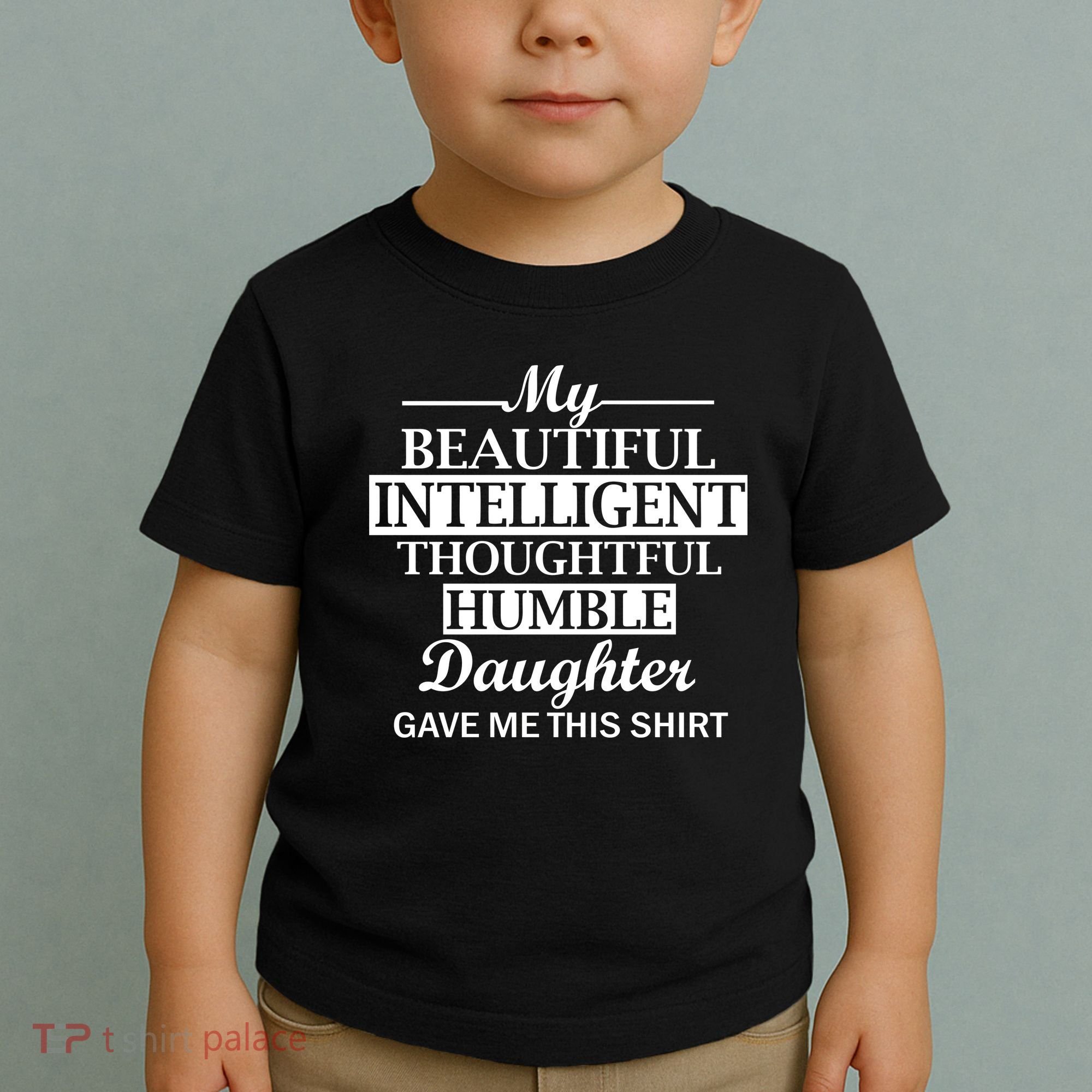 My Beautiful Intelligent Daughter Gave Me This Toddler T-Shirt
