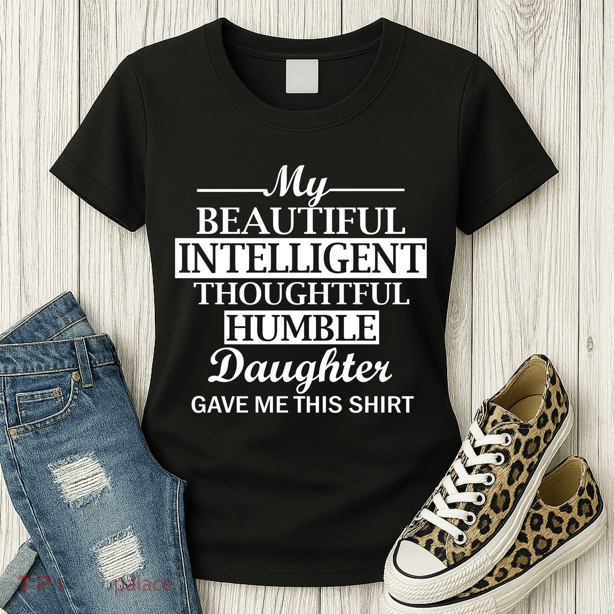 My Beautiful Intelligent Daughter Gave Me This Women's T-Shirt