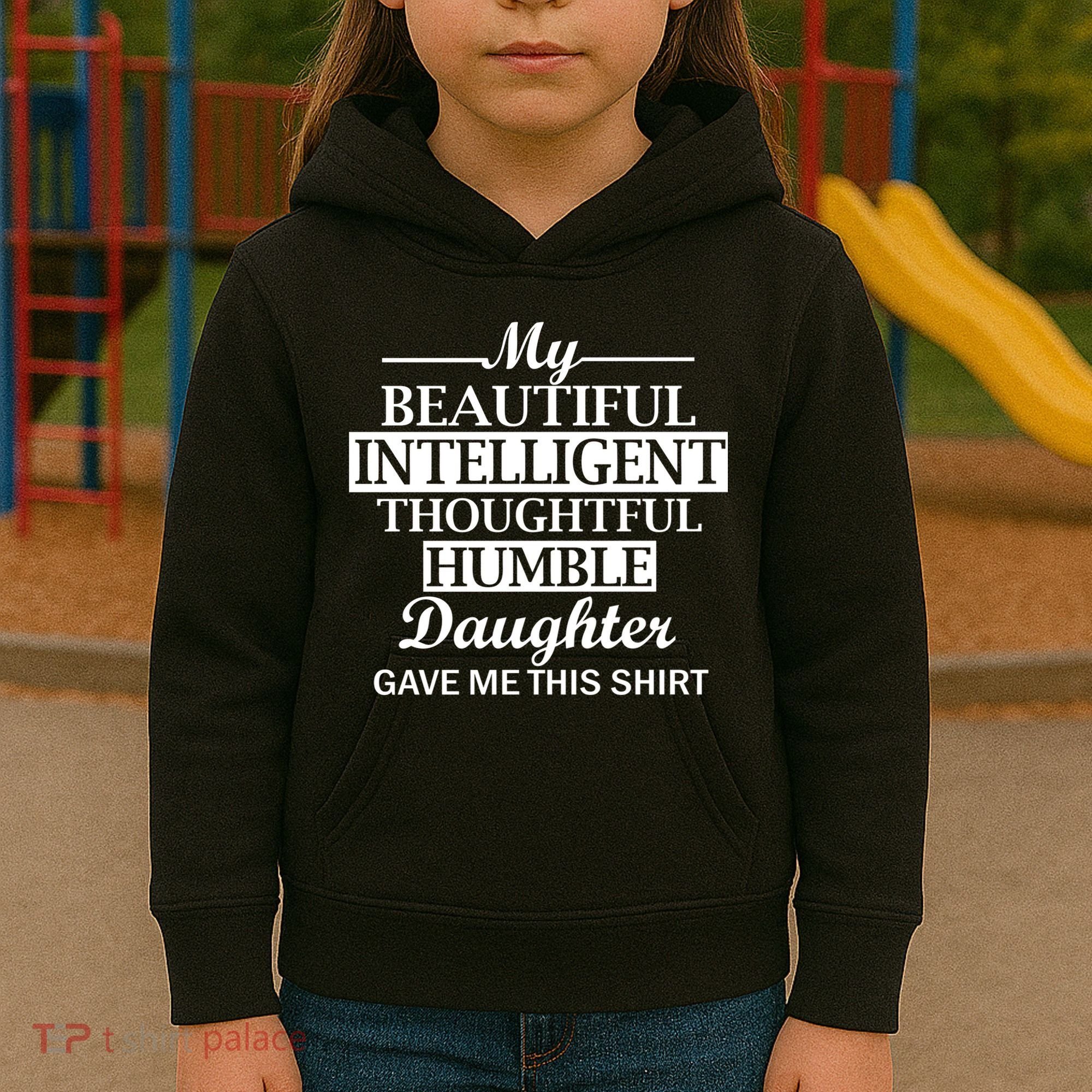 My Beautiful Intelligent Daughter Gave Me This Kids Hoodie