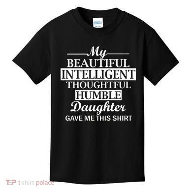 My Beautiful Intelligent Daughter Gave Me This Kids T-Shirt