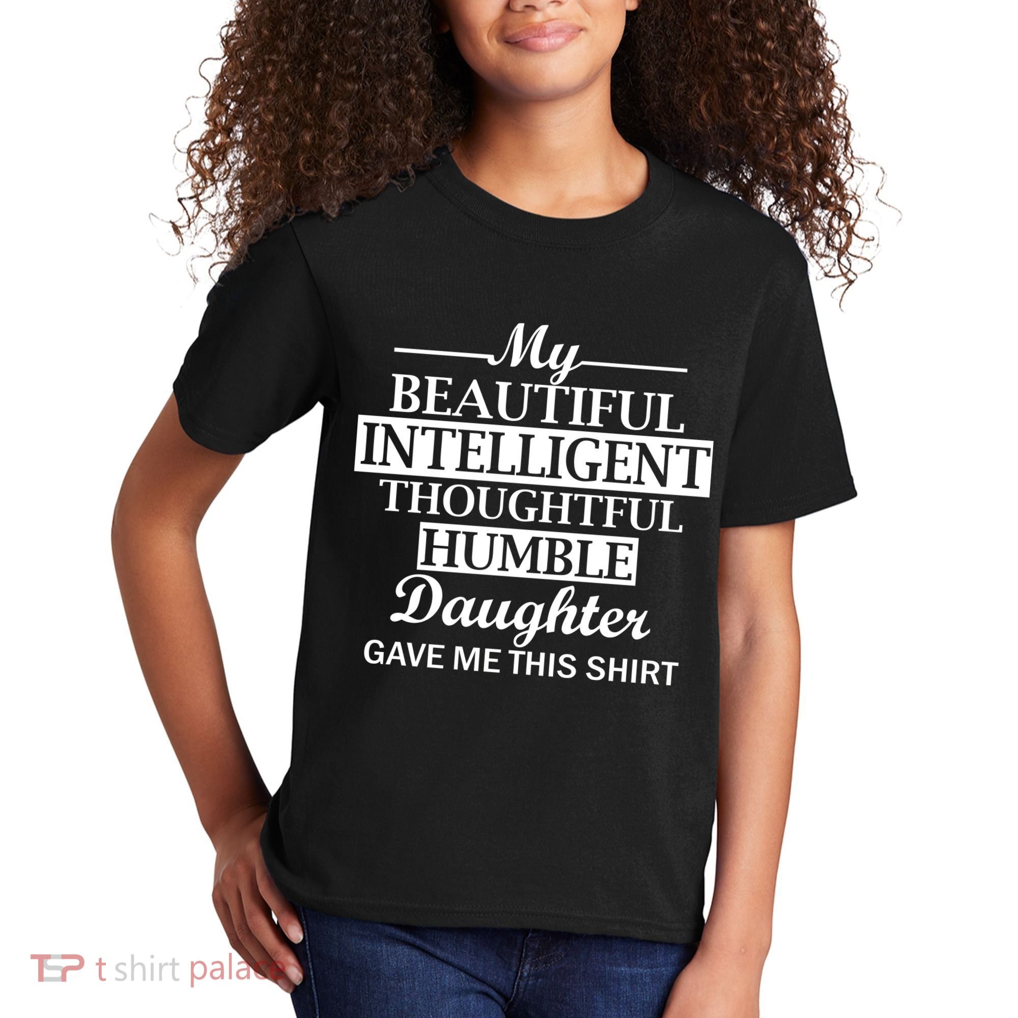 My Beautiful Intelligent Daughter Gave Me This Kids T-Shirt