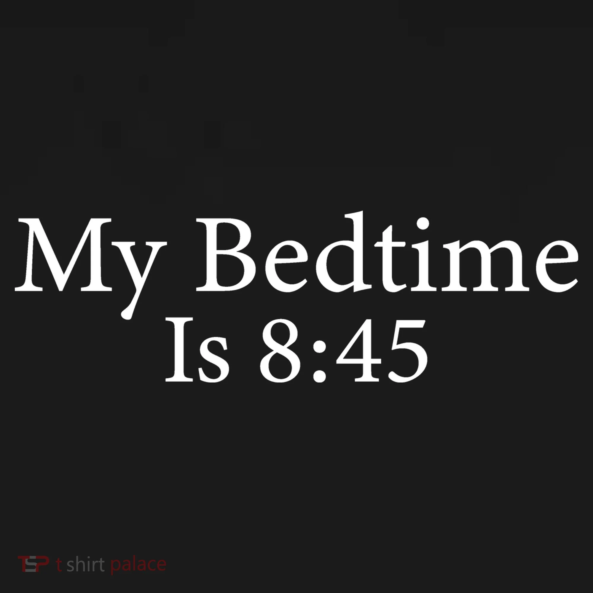 My Bedtime Is 8:45 Button