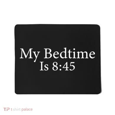 My Bedtime Is 8:45 Mousepad
