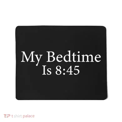 My Bedtime Is 8:45 Mousepad