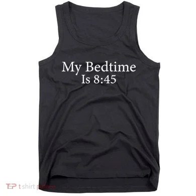 My Bedtime Is 8:45 Tank Top