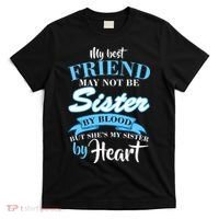 My Best Friend May Not Be Sister By Blood But By Heart T-Shirt thumb 0