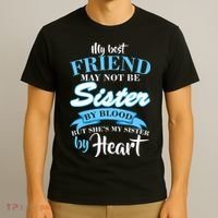 My Best Friend May Not Be Sister By Blood But By Heart T-Shirt thumb 3