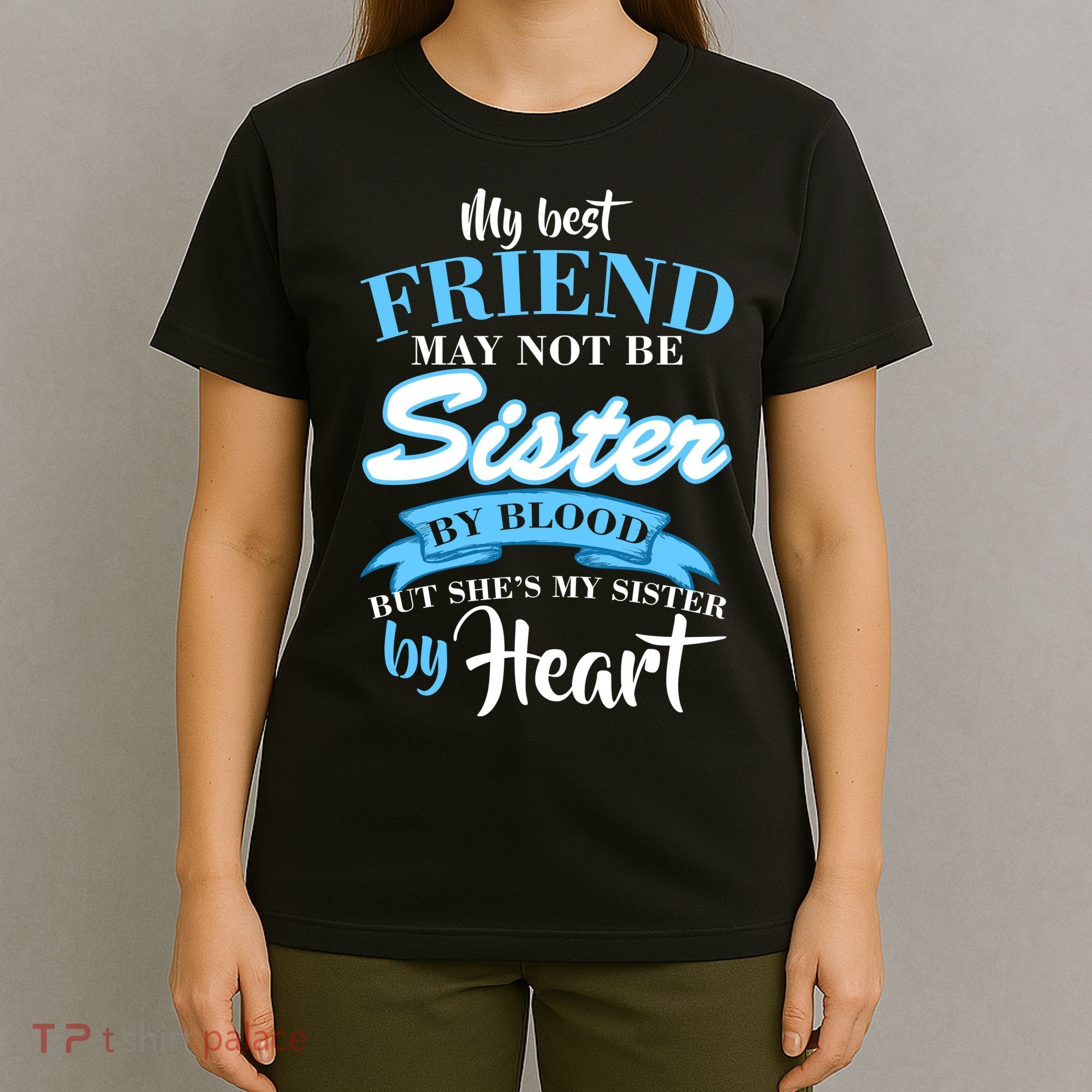 My Best Friend May Not Be Sister By Blood But By Heart T-Shirt