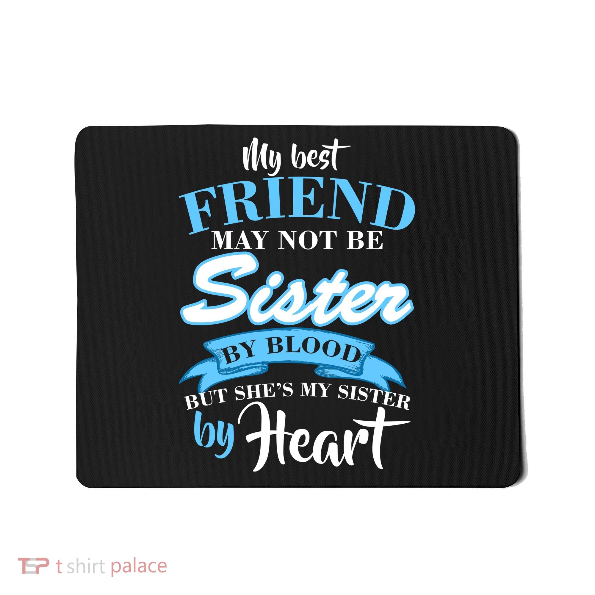 My Best Friend May Not Be Sister By Blood But By Heart Mousepad