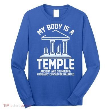 My Body Is A Temple Ancient Crumbling Probably Cursed Haunted Long Sleeve Shirt