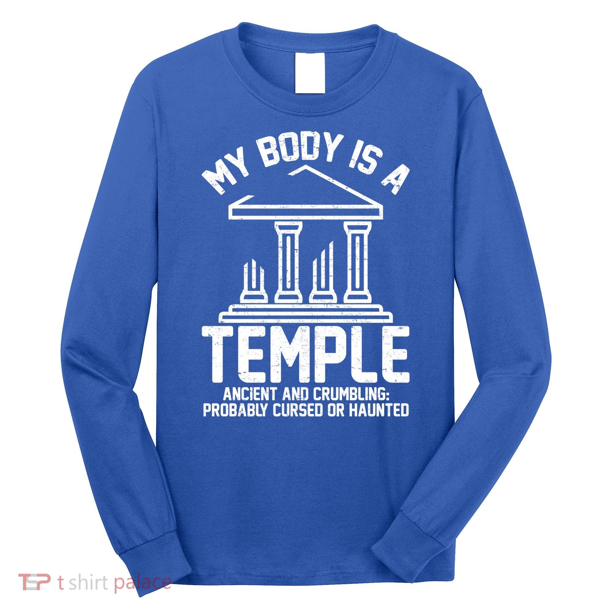 My Body Is A Temple Ancient Crumbling Probably Cursed Haunted Long Sleeve Shirt