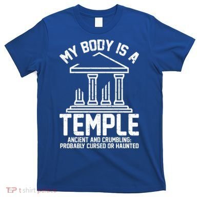 My Body Is A Temple Ancient Crumbling Probably Cursed Haunted T-Shirt