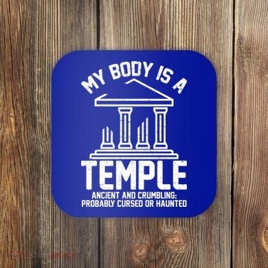 My Body Is A Temple Ancient Crumbling Probably Cursed Haunted Coaster