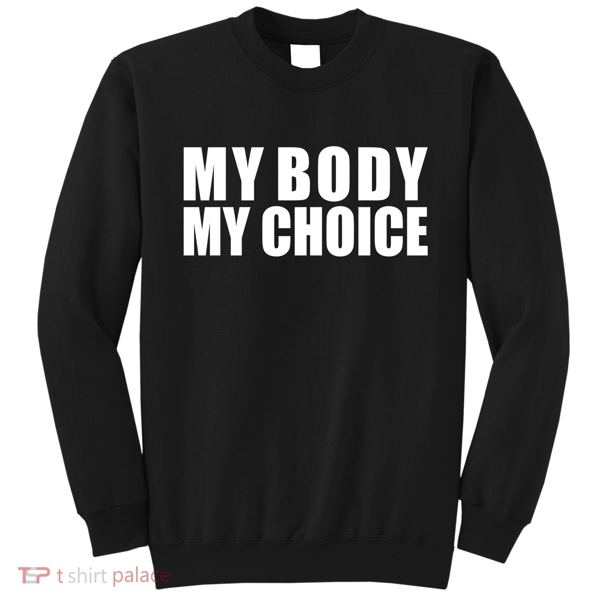 My Body My Choice Anti Donald Trump Sweatshirt