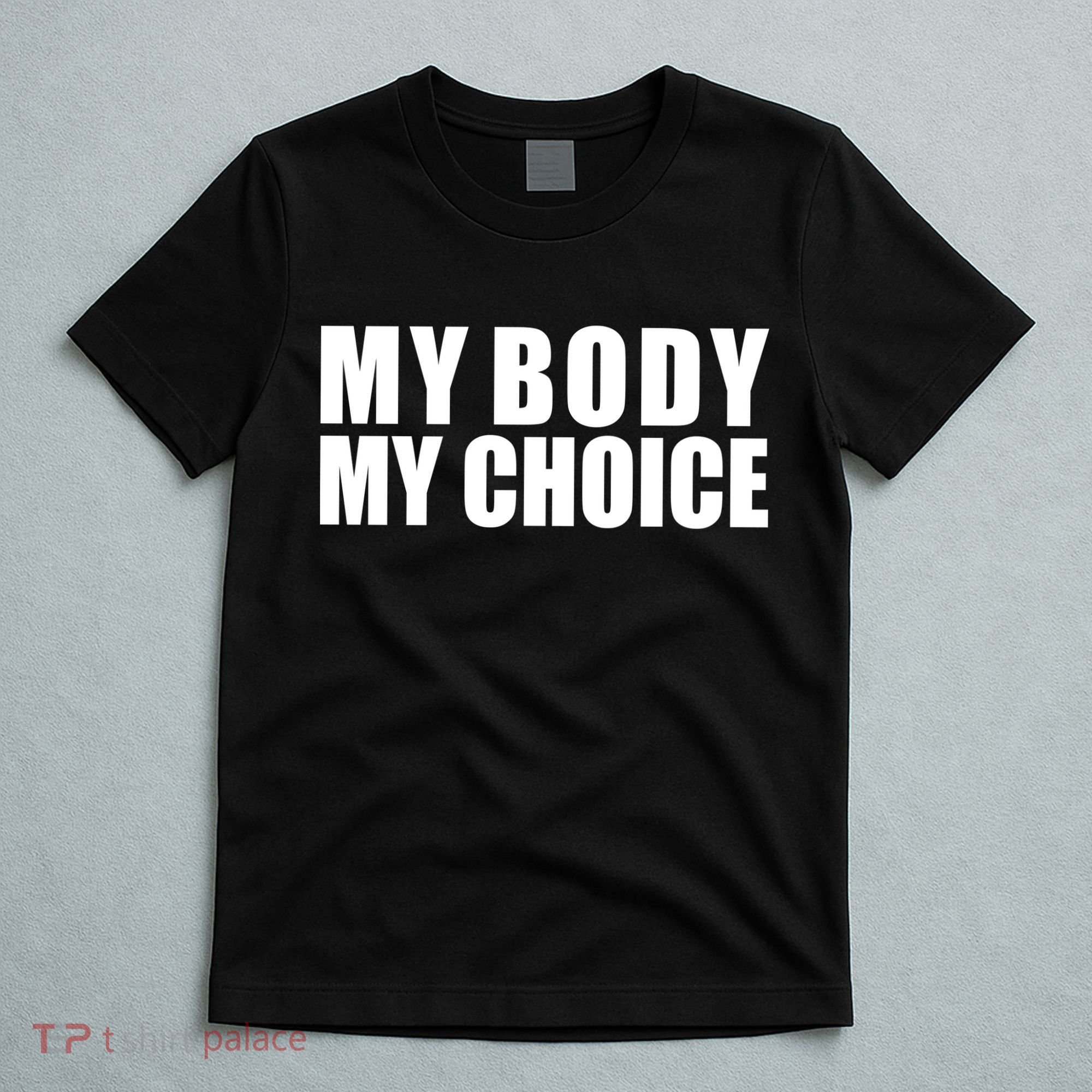 My Body My Choice Anti Donald Trump T-Shirt