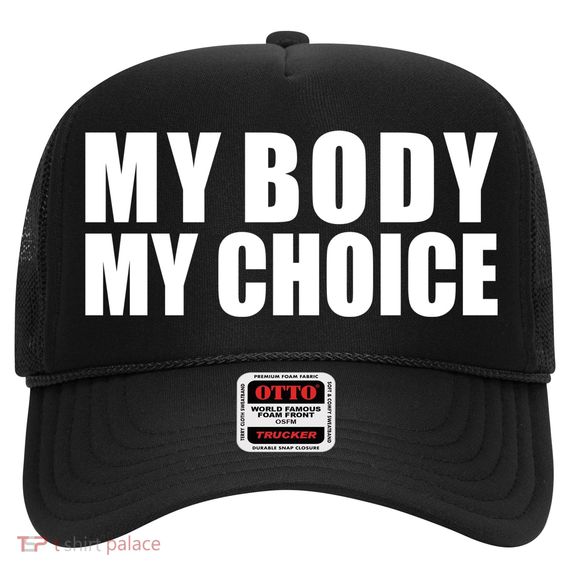 My Body My Choice Anti Donald Trump Hat