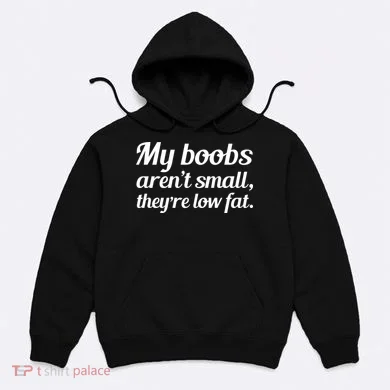 My Boobs Aren't Small They're Low Fat Hoodie