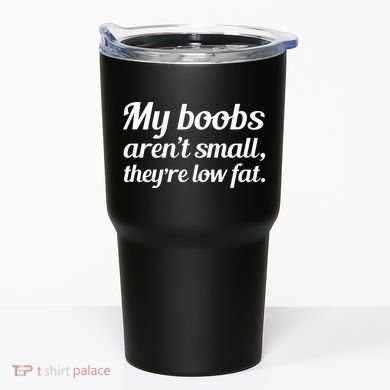 My Boobs Aren't Small They're Low Fat Tumbler