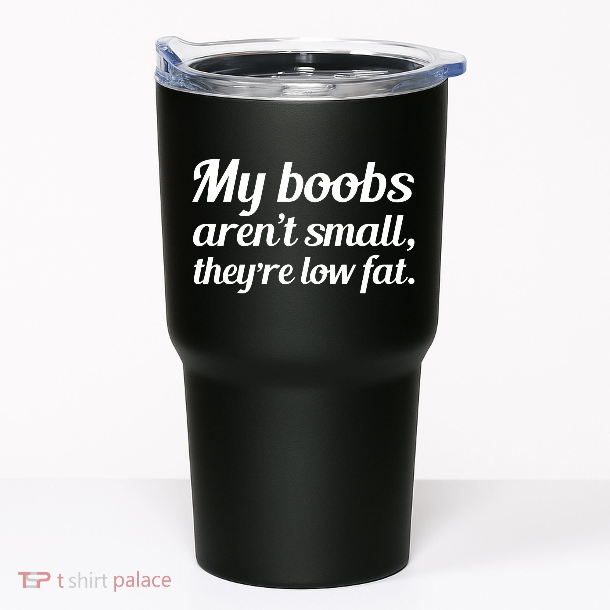 My Boobs Aren't Small They're Low Fat Tumbler