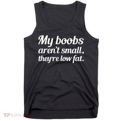 My Boobs Aren't Small They're Low Fat Tank Top