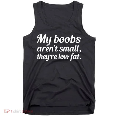 My Boobs Aren't Small They're Low Fat Tank Top