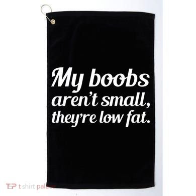 My Boobs Aren't Small They're Low Fat Golf Towel