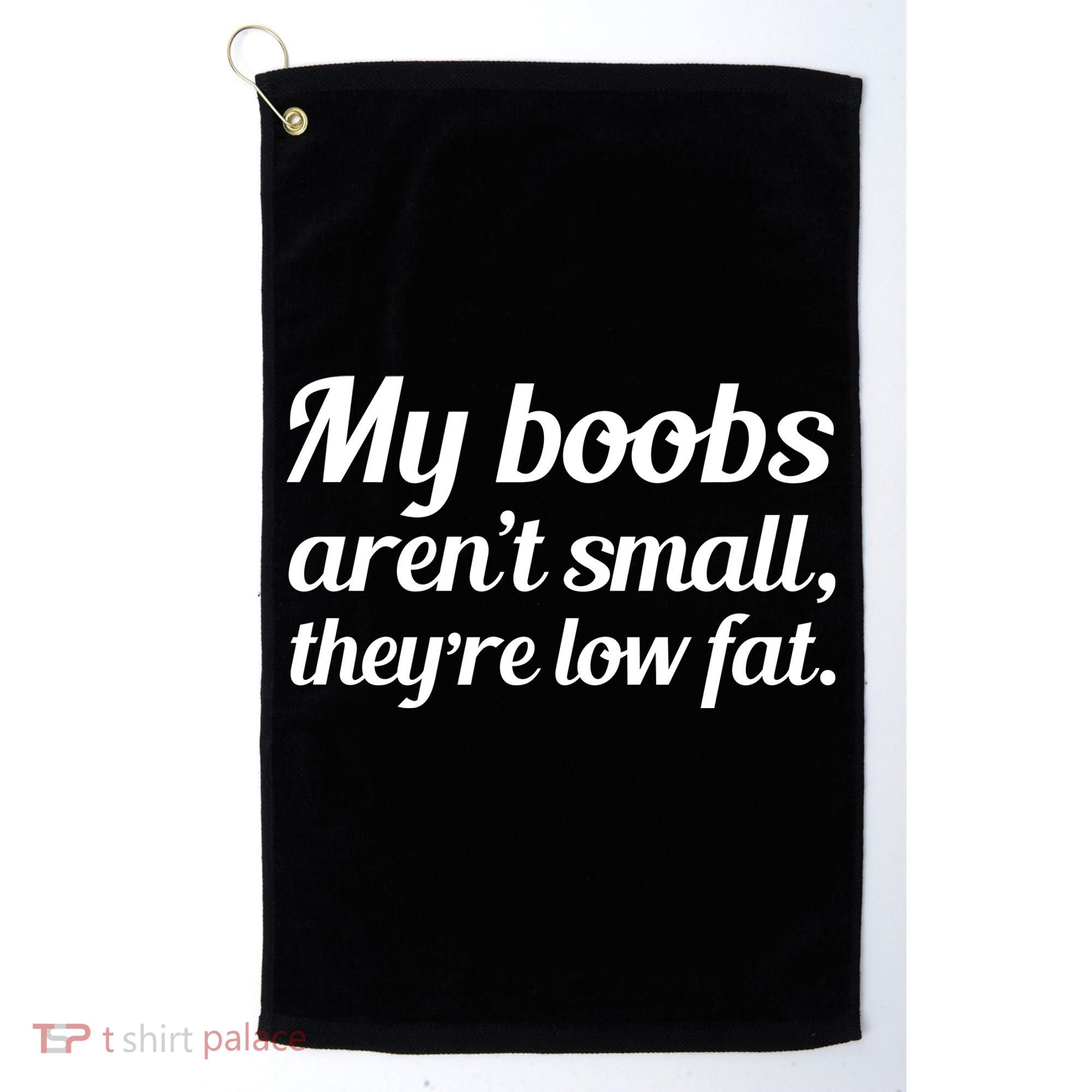My Boobs Aren't Small They're Low Fat Golf Towel