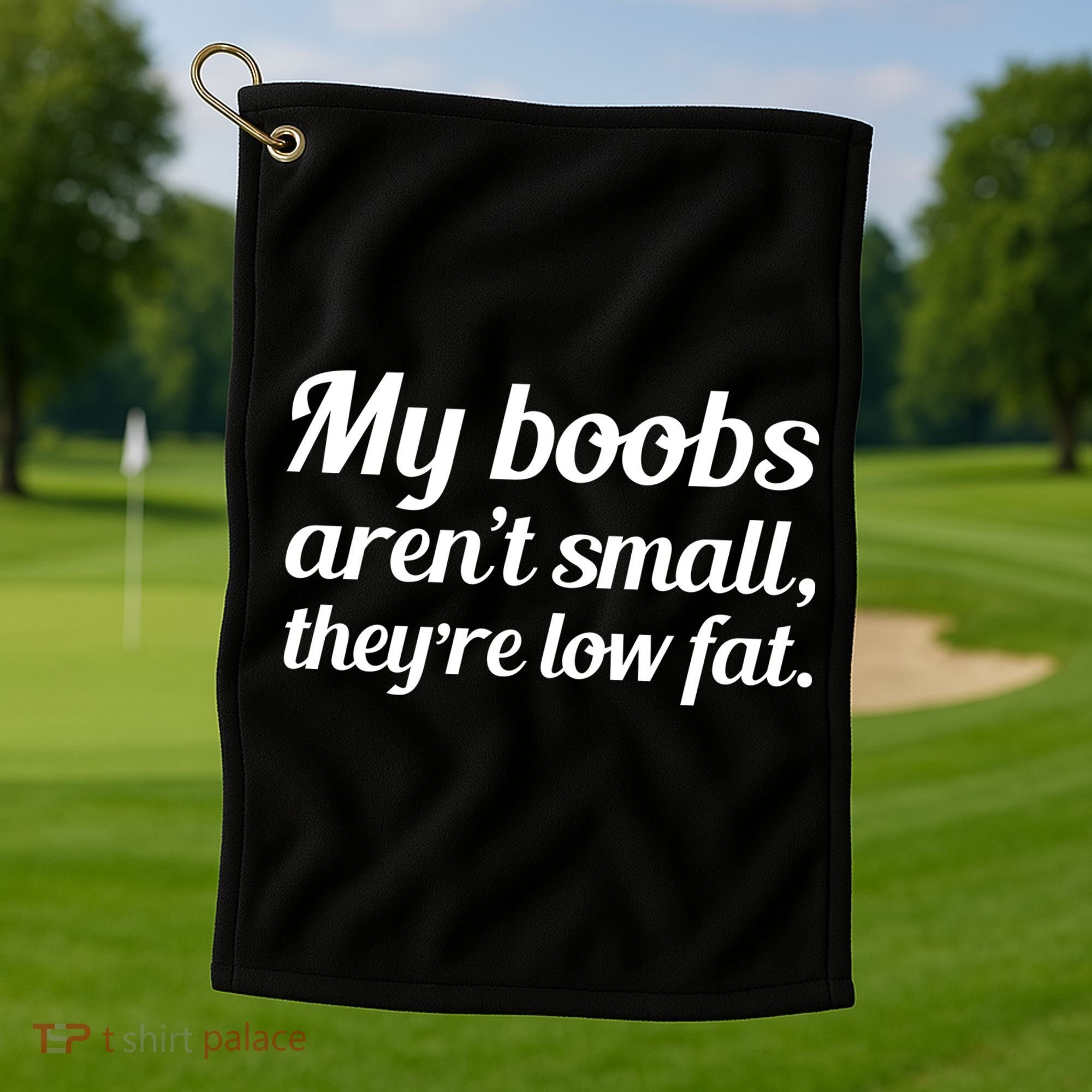 My Boobs Aren't Small They're Low Fat Golf Towel