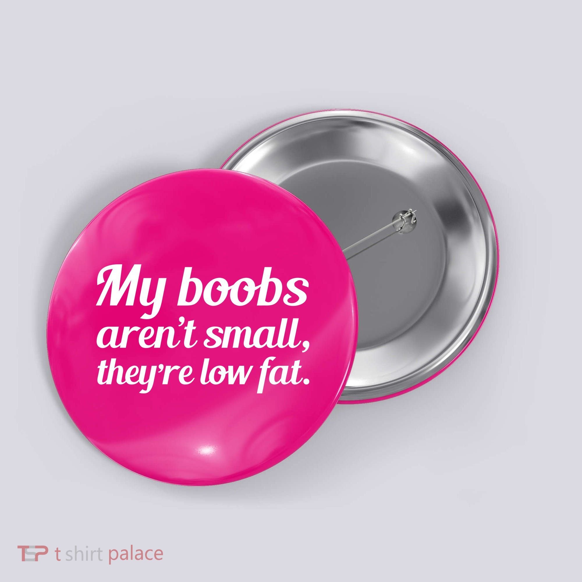 My Boobs Aren't Small They're Low Fat Button