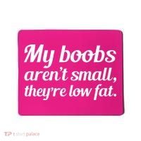 My Boobs Aren't Small They're Low Fat Mousepad thumb 0