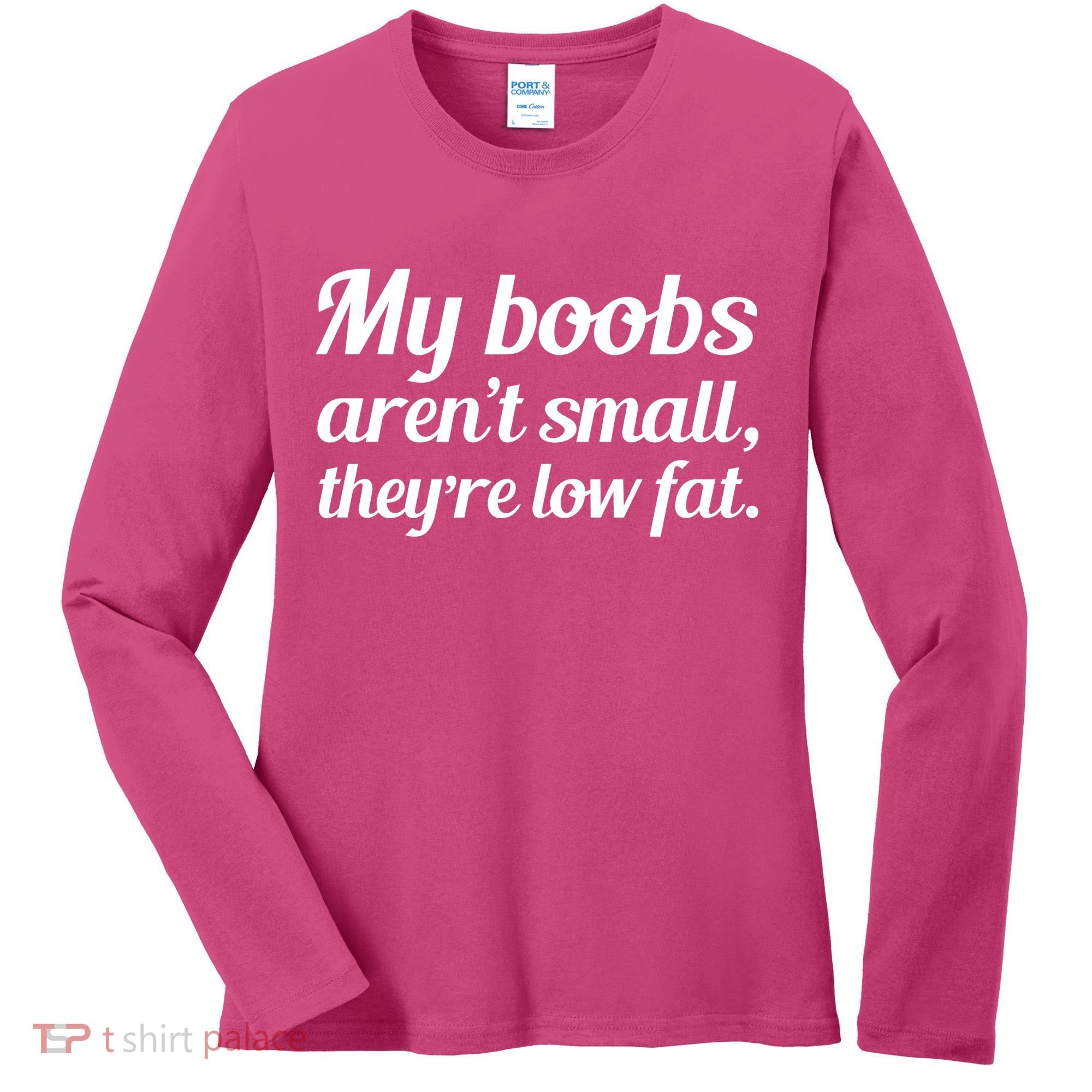 My Boobs Aren't Small They're Low Fat Women's Long Sleeve Shirt