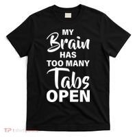 My brain has too many tabs open T-Shirt thumb 0