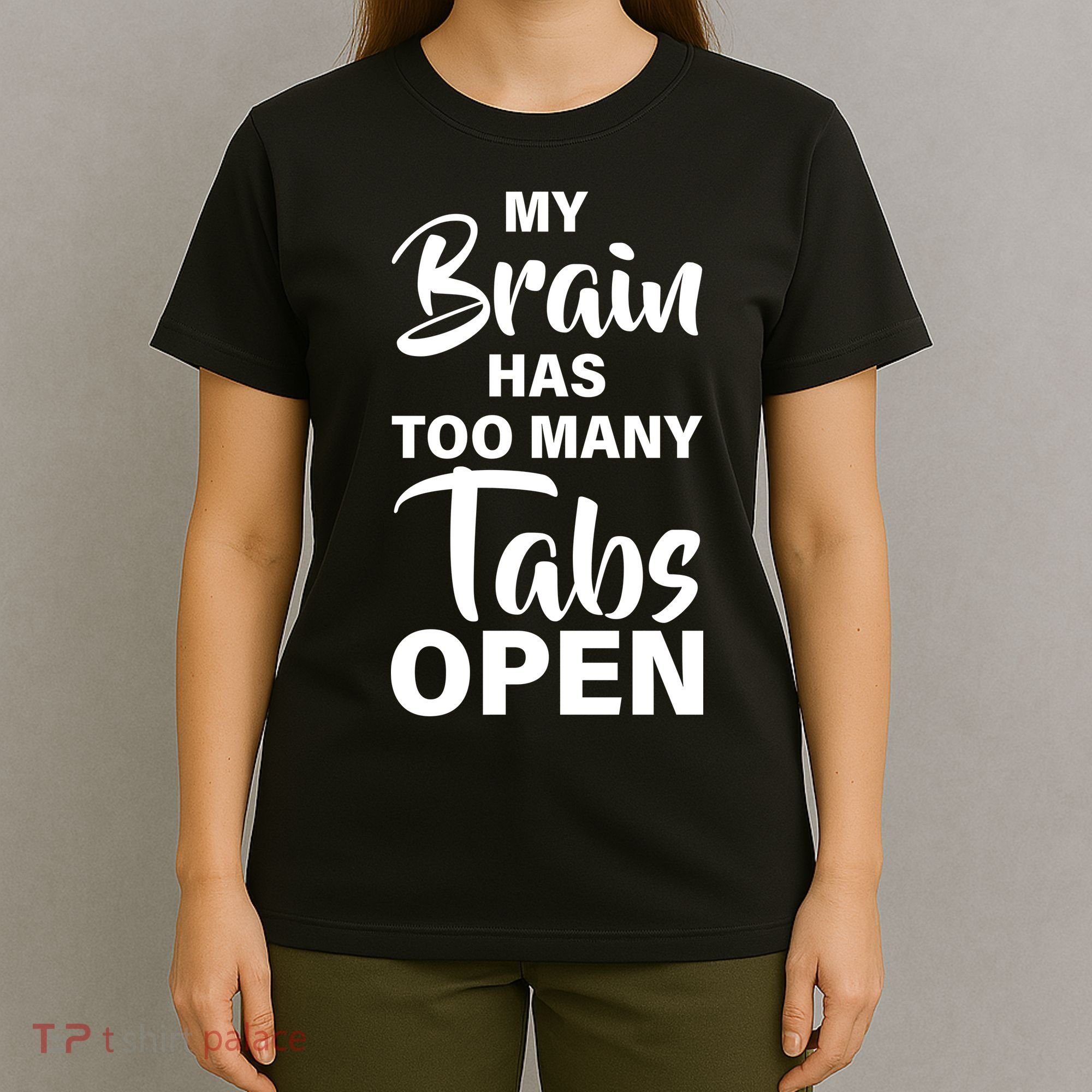 My brain has too many tabs open T-Shirt