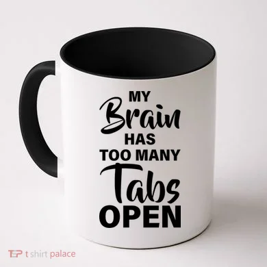 My brain has too many tabs open Coffee Mug