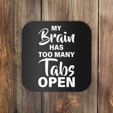 My brain has too many tabs open Coaster