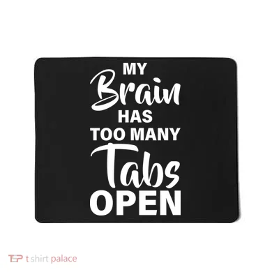My brain has too many tabs open Mousepad