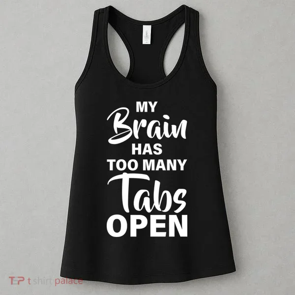 My brain has too many tabs open Women's Tank Top