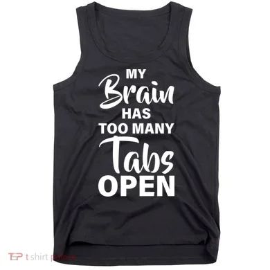 My brain has too many tabs open Tank Top