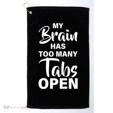 My brain has too many tabs open Golf Towel