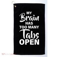 My brain has too many tabs open Golf Towel thumb 0