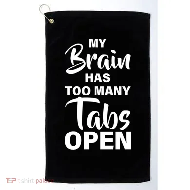 My brain has too many tabs open Golf Towel