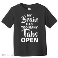 My brain has too many tabs open Toddler T-Shirt thumb 0
